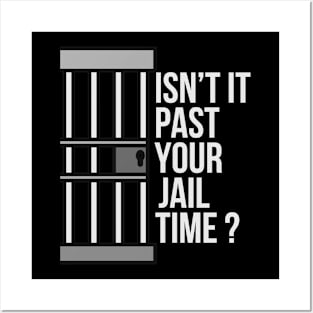 Isn't Past Your Jail Time? Posters and Art